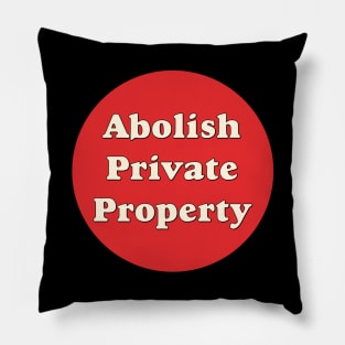 Abolish Private Property Pillow