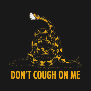 Don't cough on me T-Shirt