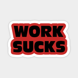 WORK SUCKS Magnet