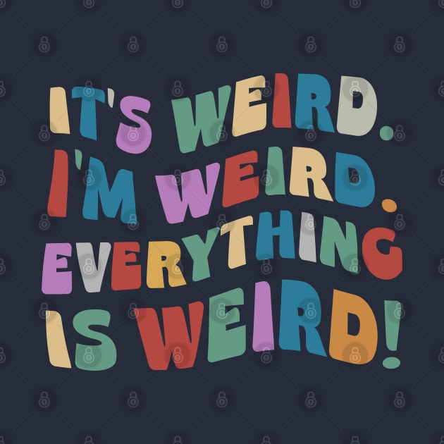 It’s Weird. I’m Weird. Everything Is Weird! by SkizzenMonster