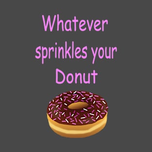 Whatever Sprinkles Your Donut T-Shirt