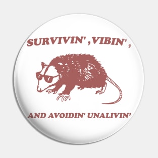 Possum Meme shirt, survivin' vibin' and avoidin' unalivin' Pin