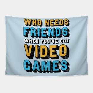 Who Needs Friends When You've Got Video Games Tapestry