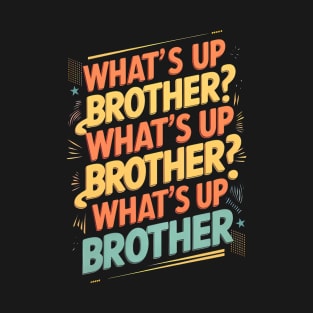 what's up brother (E) T-Shirt