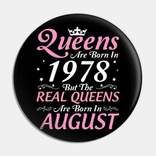 Queens Are Born In 1978 But The Real Queens Are Born In August Happy Birthday To Me Mom Aunt Sister Pin