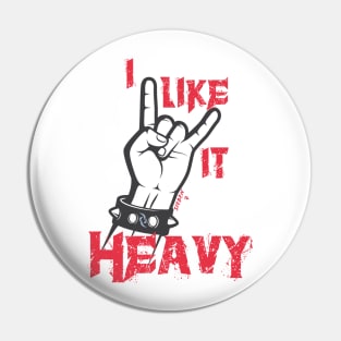 I like it heavy Pin