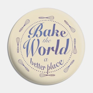 You bake the world a better place Pin