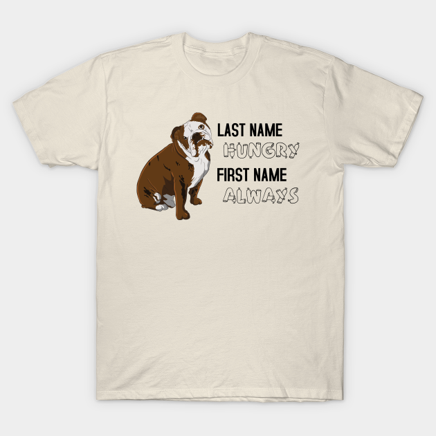 Discover Last Name Hungry First Name Always English Bulldog Sitting - Always Hungry Cute Graphic - T-Shirt