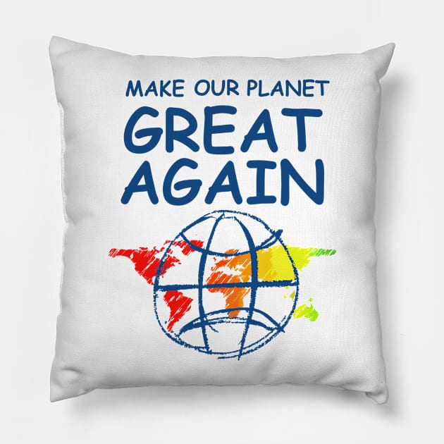 Make Our Planet Great Again Pillow by ahgee