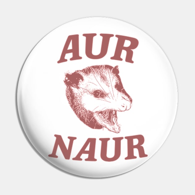 Aur Naur Shirt, Possum Weird Opossum Funny Trash Panda Pin by Y2KERA