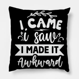 I Came I Saw I Made It Awkward Pillow