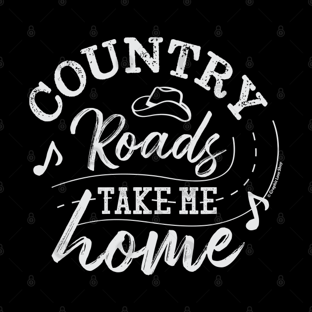 Country Roads Take me Home - © Graphic Love Shop by GraphicLoveShop