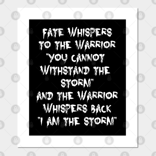 Fate Whispers To The Warrior I Am The Storm Motivational Quote Fate Whispers To The Warrior Affiche Et Impression D Art Teepublic Fr