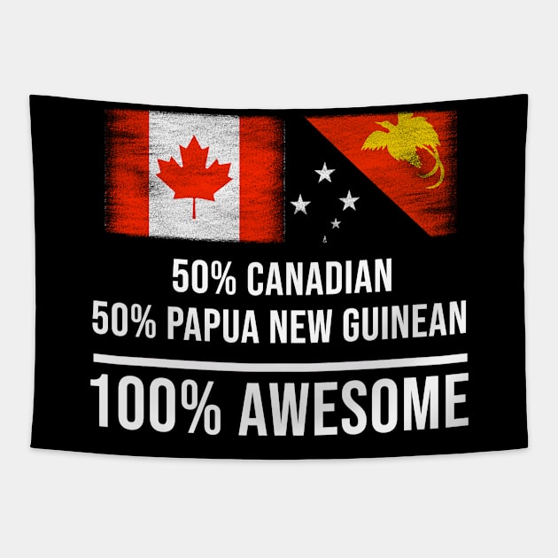 50% Canadian 50% Papua New Guinean 100% Awesome - Gift for Papua New Guinean Heritage From Papua New Guinea Tapestry by Country Flags