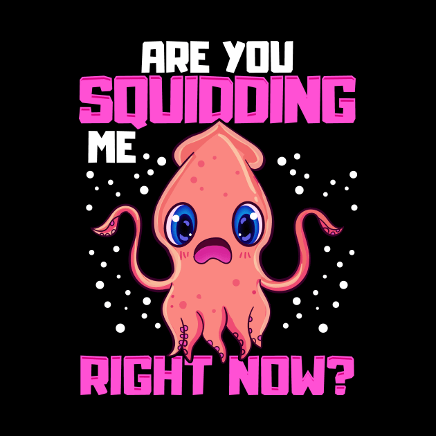 Are You Squidding Me Right Now? Funny Squid Pun by theperfectpresents