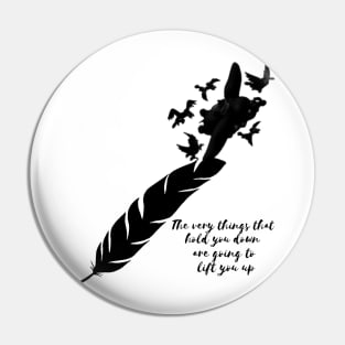 The Very Things that hold you down are going to lift you up Pin