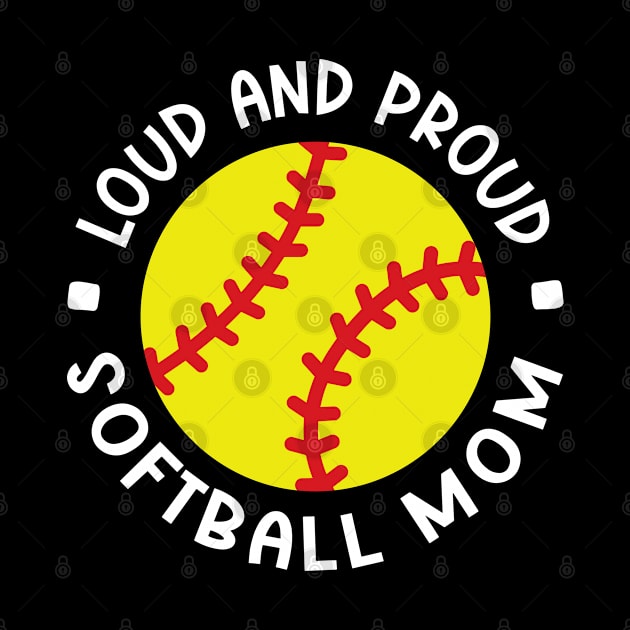 Loud and Proud Softball Mom Cute Funny by GlimmerDesigns