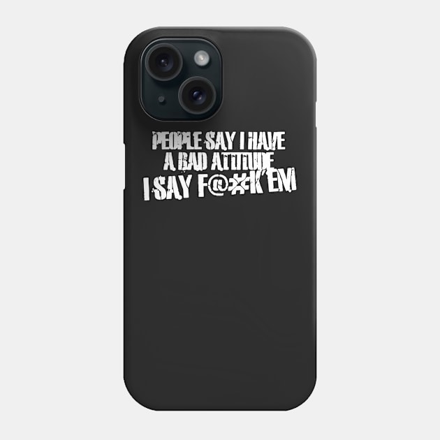 People Say I Have A Bad Attitude Phone Case by Mariteas