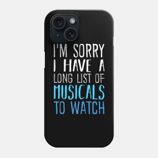 I'm Sorry I have a Long List of Musicals To Watch Phone Case