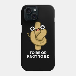 To Be Or Knot To Be Funny Rope Pun Phone Case