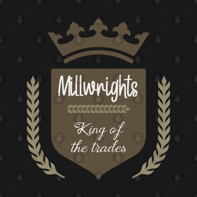 Millwrights king of the trades by artsytee