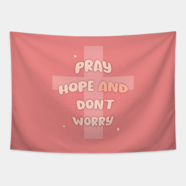 Pray, hope and don't worry Tapestry by HevenlyPrints