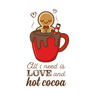 All I Need Is Love And Hot Cocoa T-Shirt