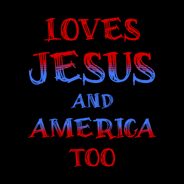 Loves Jesus and America Too by JJ Art Space