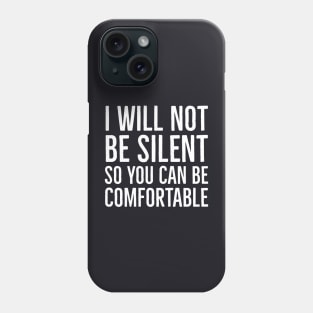 I Won't Be Silent So You Can Be Comfortable Phone Case