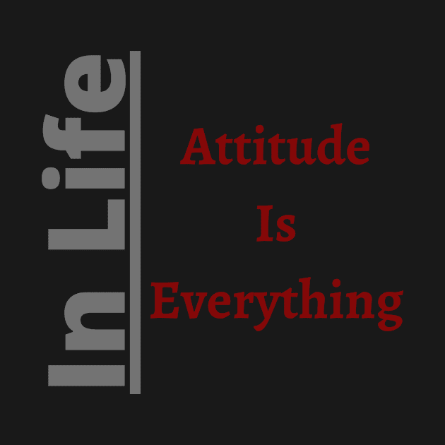 In Life Attitude is Everythin by Unusual Choices