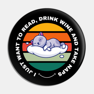 I Just Want to Read, Drink Wine and Take Naps Pin