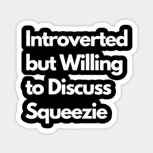 Introverted but Willing to Discuss Squeezie Magnet