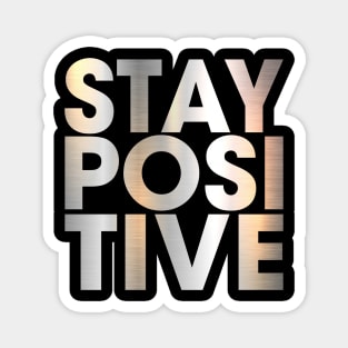 STAY POSITIVE Magnet