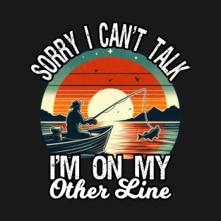 Sorry I Can't Talk I'm On My Other Line, Funny Fishing T-Shirt