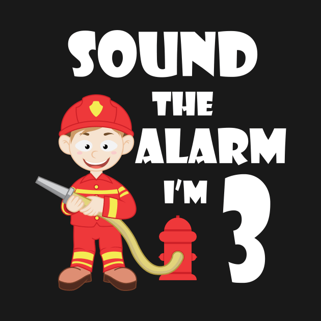 Sound the Alarm I'm 3 Funny Fireman Kid in Cute Fireman Suit Design Gift Idea by c1337s