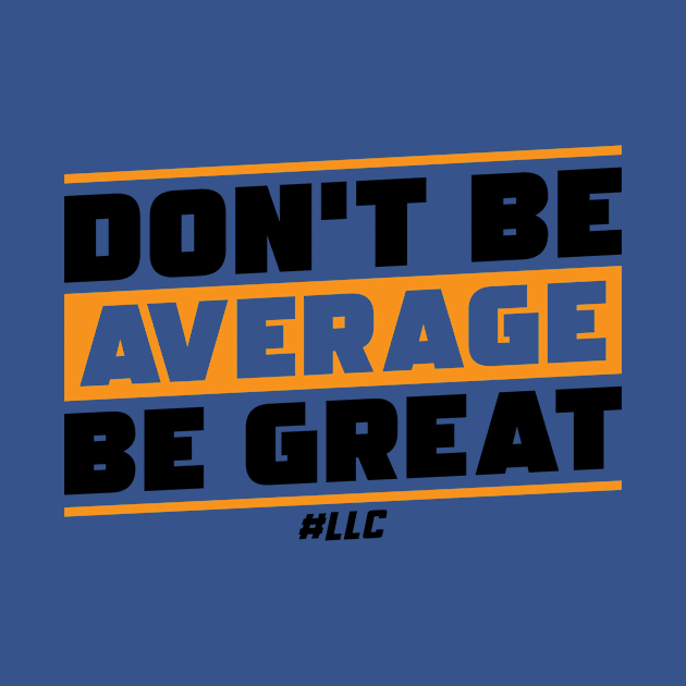 Don't Be Average, Be Great. Black Text. Be Better. Improve. by LLC TEES