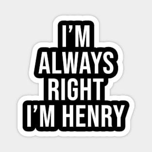 I'm Always Right I'm Henry Funny Sarcastic Magnet