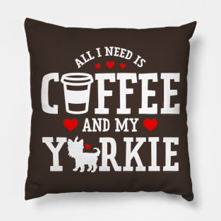 All I Need Is Coffee And My Yorkie Pillow
