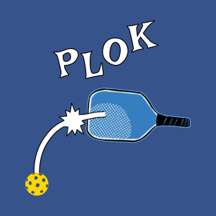 PLOK - That Unmistakable Pickleball Sound T-Shirt