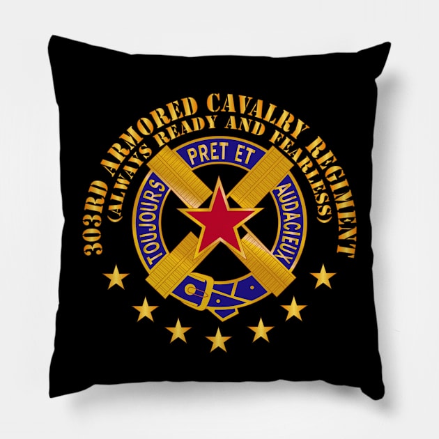 303rd Armored Cavalry Regiment - DUI - Always Ready and Fearless X 300 Pillow by twix123844