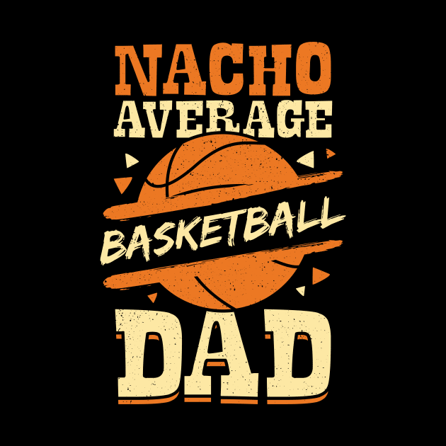 Nacho Average Basketball Dad by Dolde08