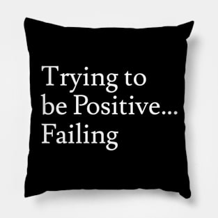 Trying to be Positive Pillow