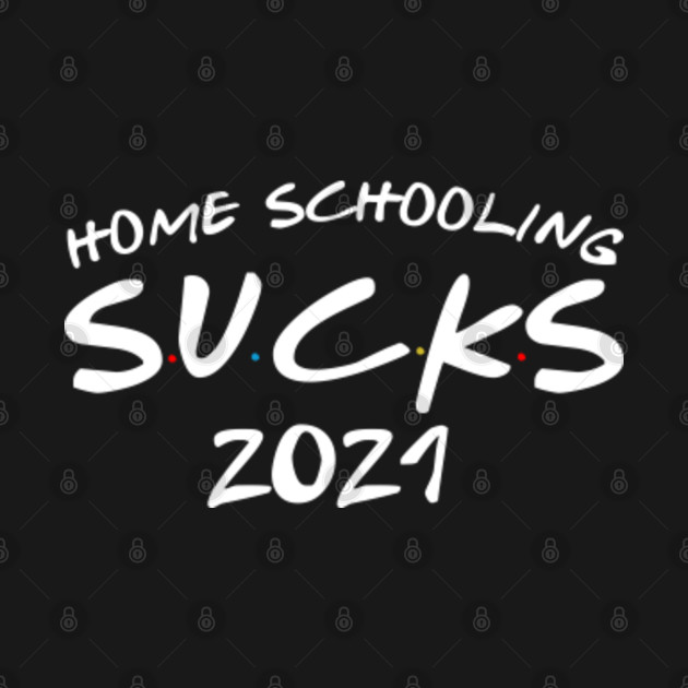 Disover Homeschooling sucks funny parents and kids lockdown 2021 - Homeschooling Sucks Funny Parents Kids - T-Shirt