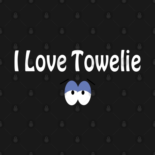 I Love Towelie by Dishaw studio