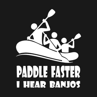 Paddle Faster I Hear Banjos Funny Summer Party Kayaking Ocean Tee kayak T-Shirt