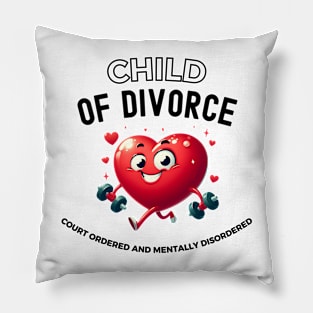 Child Of Divorce Court Ordered And Mentally Disordered Pillow