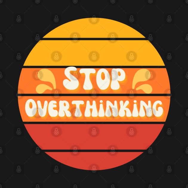 "Stop Overthinking" Retro by ReverieCompany
