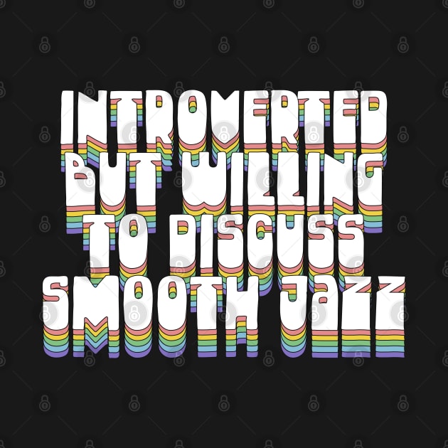 Introverted But Willing To Discuss Smooth Jazz by DankFutura