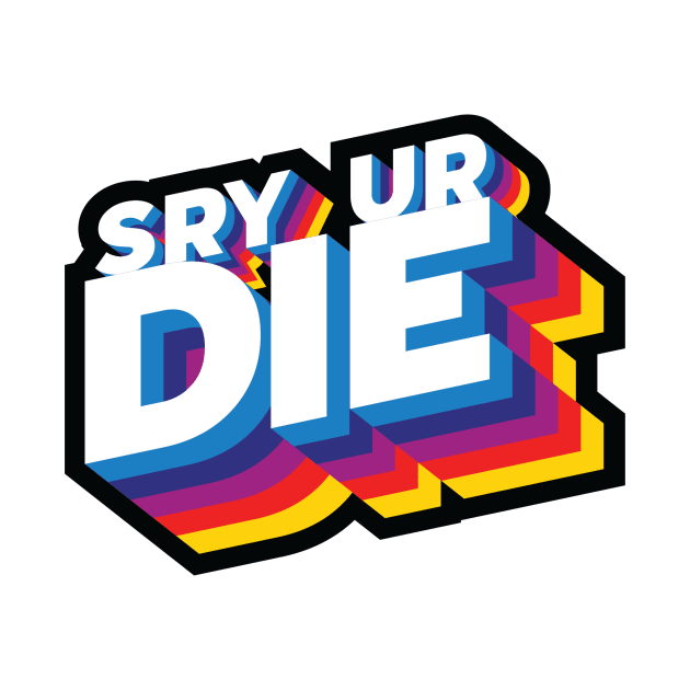 SRY UR DIE by jesnic