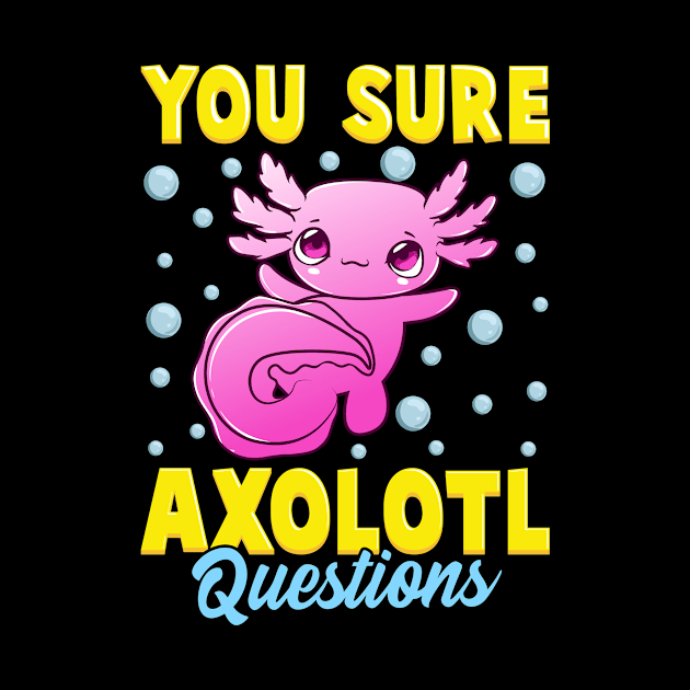 You Sure Axolotl Questions Cute & Funny Fish Pun by theperfectpresents